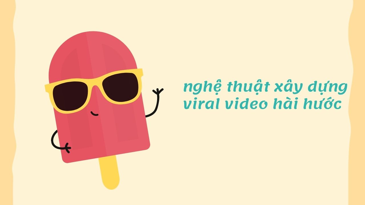 Nghệ thuật xây dựng nội dung viral video marketing hài hước – Liệu có thực sự khó?
